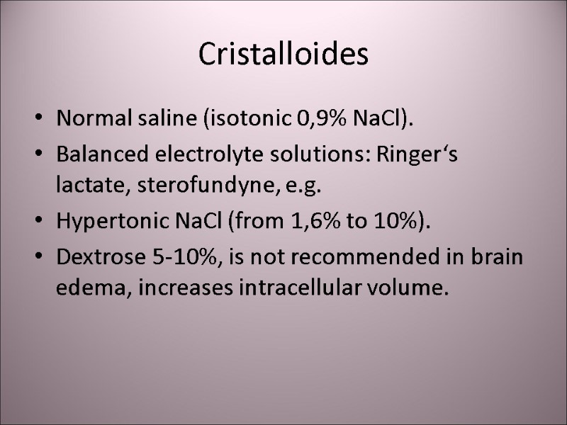 Cristalloides   Normal saline (isotonic 0,9% NaCl). Balanced electrolyte solutions: Ringer‘s lactate, sterofundyne,